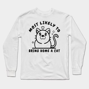 Most Likely To Bring Home A Cat  lovely cat lovers Long Sleeve T-Shirt